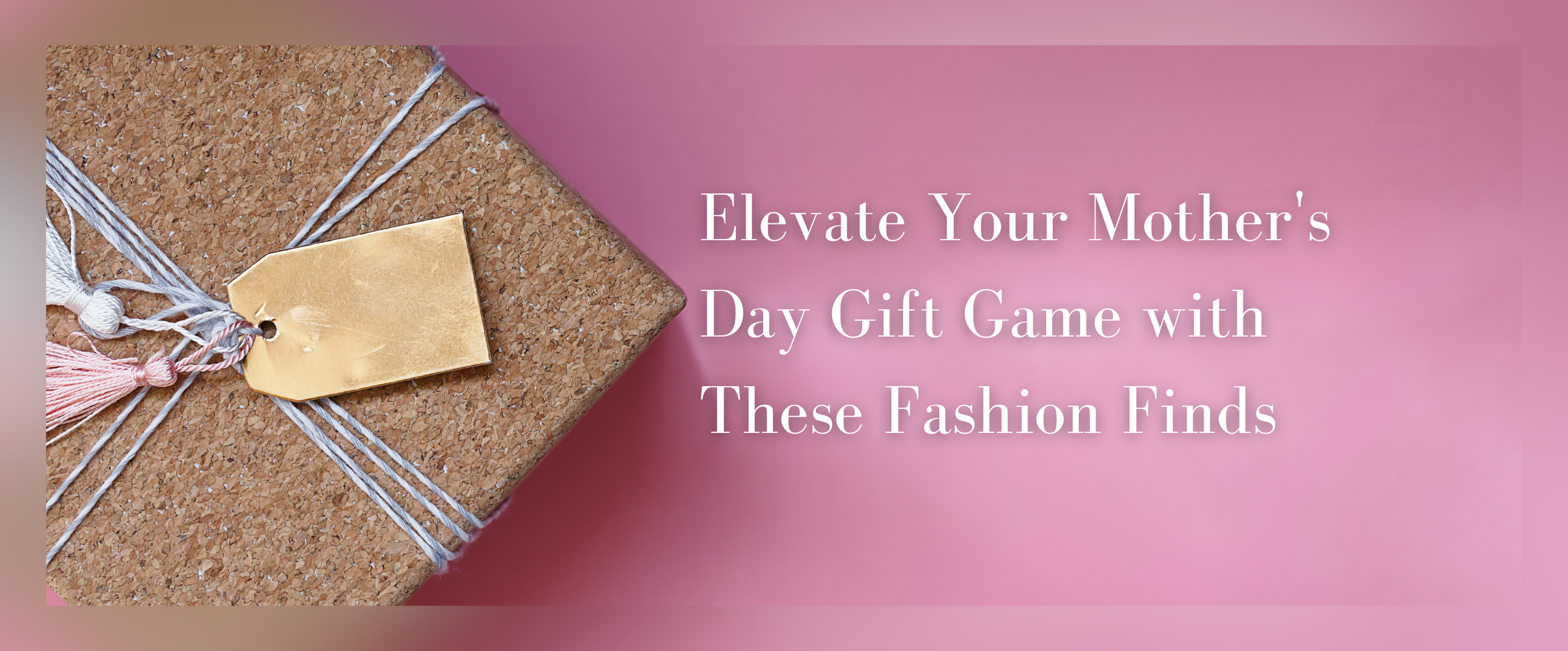 Elevate Your Mother's Day Gift Game with These Fashion Finds | Blog Cover