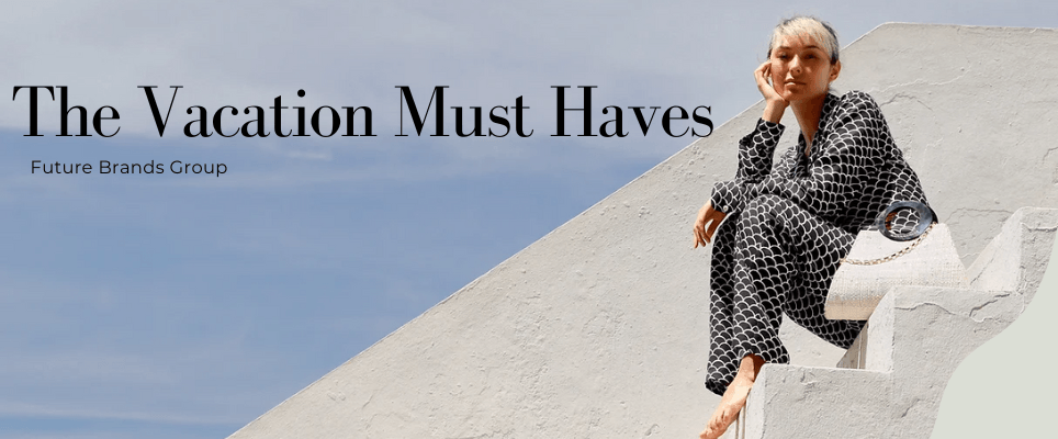 The Vacation Must Haves | Future Brands Group