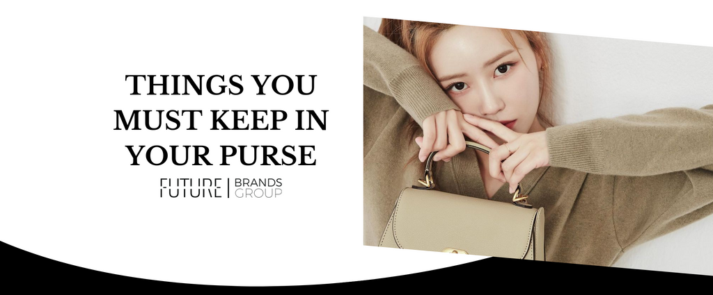 THINGS YOU MUST KEEP IN YOUR PURSE | FUTURE BRANDS GROUP